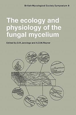The Ecology and Physiology of the Fungal Mycelium: Symposium of the British Mycological Society Held at Bath University 11-15 April 1983 by Jennings, D. H.
