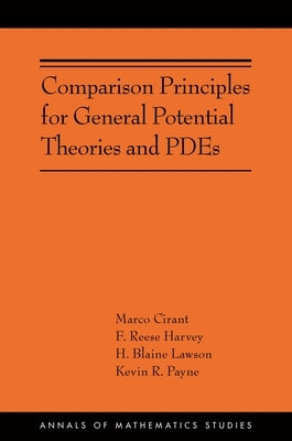 Comparison Principles for General Potential Theories and Pdes: (Ams-218) by Cirant, Marco