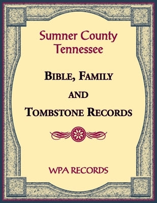 Sumner County, Tennessee Bible, Family and Tombstone Records by Wpa Records