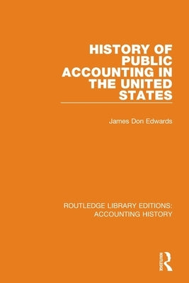 History of Public Accounting in the United States by Edwards, James Don
