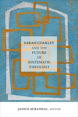 Sarah Coakley and the Future of Systematic Theology by McRandal, Janice