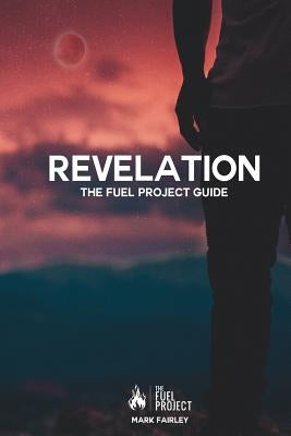 Revelation: The Fuel Project Guide by Fairley, Mark