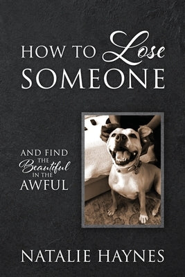 How to Lose Someone: And Find the Beautiful in the Awful by Haynes, Natalie