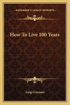 How to Live 100 Years by Cornaro, Luigi