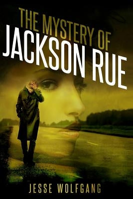 The Mystery of Jackson Rue: A Jesse Wolfgang Novelette by Wolfgang, Jesse