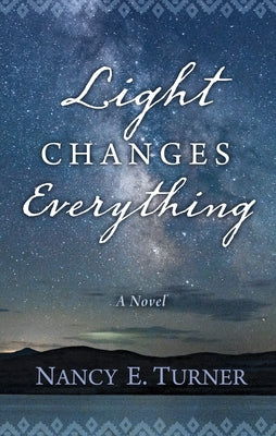 Light Changes Everything by Turner, Nancy E.
