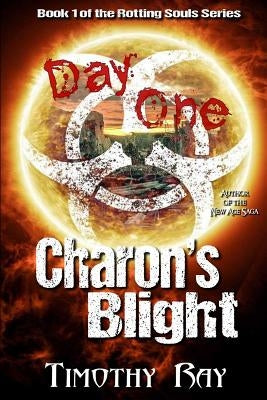 Charon's Blight: Day One by Ray, Timothy a.