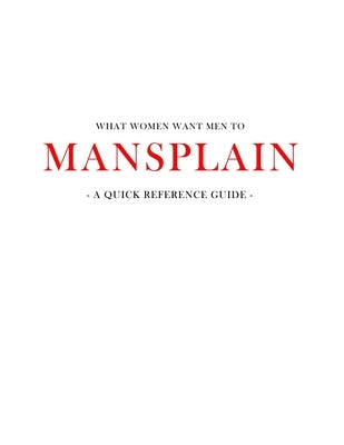 What women want men to MANSPLAIN: A quick reference guide by Media, Amf