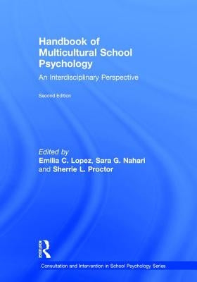 Handbook of Multicultural School Psychology: An Interdisciplinary Perspective by Lopez, Emilia C.