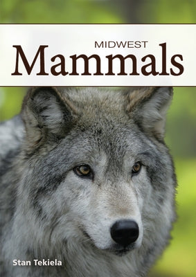 Mammals of the Midwest by Tekiela, Stan
