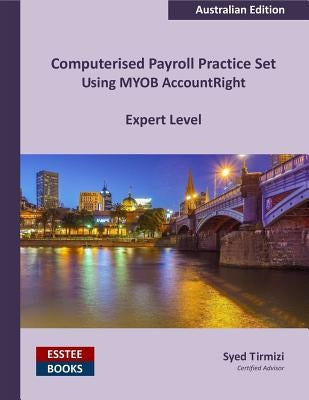 Computerised Payroll Practice Set Using MYOB AccountRight: Australian Edition by Tirmizi, Syed