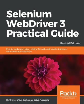 Selenium WebDriver 3 Practical Guide - Second Edition by Gundecha, Unmesh