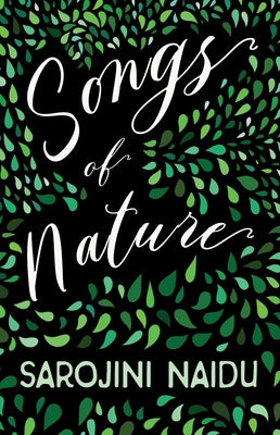 Songs of Nature: With an Introduction by Edmund Gosse by Naidu, Sarojini