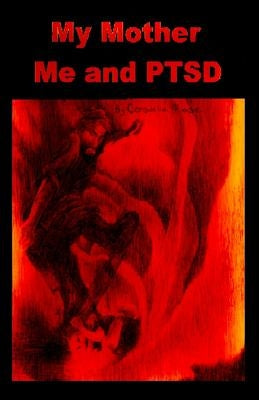 My Mother Me and PTSD by Rose, Conswella