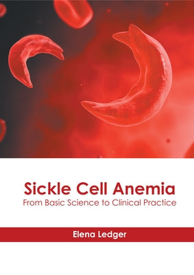 Sickle Cell Anemia: From Basic Science to Clinical Practice by Ledger, Elena