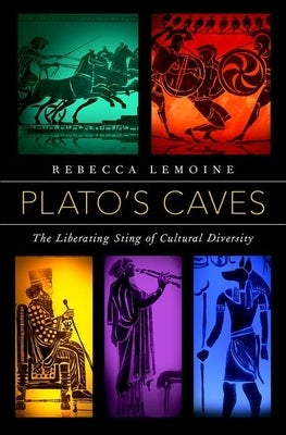 Plato's Caves: The Liberating Sting of Cultural Diversity by Lemoine, Rebecca