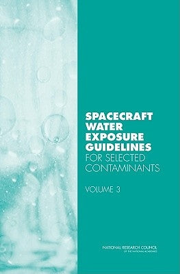 Spacecraft Water Exposure Guidelines for Selected Contaminants: Volume 3 by National Research Council