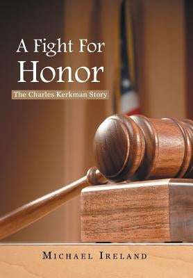 A Fight for Honor: The Charles Kerkman Story by Ireland, Michael