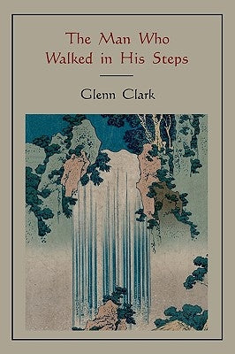 The Man Who Walked in His Steps by Clark, Glenn