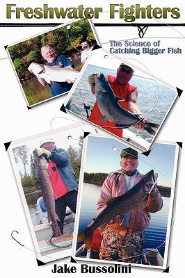 Freshwater Fighters: The Science of Catching Bigger Fish by Bussolini, Jake
