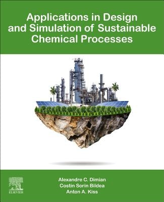 Applications in Design and Simulation of Sustainable Chemical Processes by Dimian, Alexandre C.