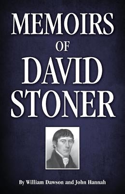 Memoirs of David Stoner: Containing Copious Extracts from His Diary and Epistolary Correspondence by Hannah, John