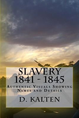 Slavery 1841 - 1845: Authentic Visuals Showing Names and Details by Kalten, D.