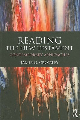 Reading the New Testament: Contemporary Approaches by Crossley, James
