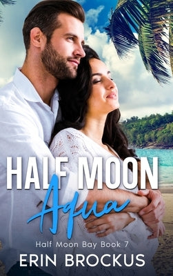 Half Moon Aqua: Half Moon Bay Book 7 by Brockus, Erin