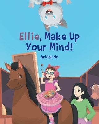 Ellie, Make Up Your Mind! by Ho, Arlene