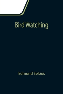 Bird Watching by Selous, Edmund
