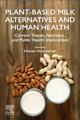 Plant-Based Milk Alternatives and Human Health: Current Trends, Nutrition, and Public Health Implications by Vatanparast, Hassan
