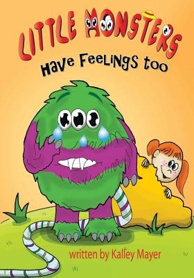 Little Monsters's Have Feelings Too!: A Rhyming Picture Book for Beginning Readers by Mayer, Kally