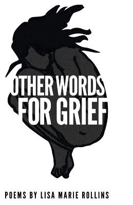Other Words For Grief by Rollins, Lisa Marie