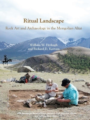 Ritual Landscape: Rock Art and Archaeology in the Mongolian Altai by Fitzhugh, William W.