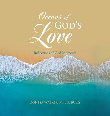 Oceans of God's Love: Reflections of God Moments by Walker M. Ed Bccs, Donesa
