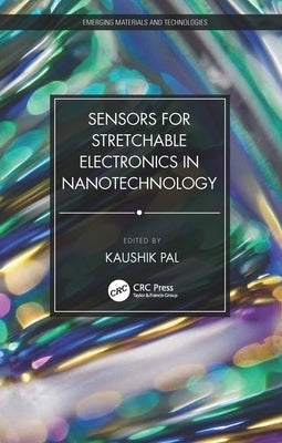 Sensors for Stretchable Electronics in Nanotechnology by Pal, Kaushik