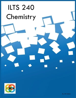ILTS 240 Chemistry by Adams, Mil