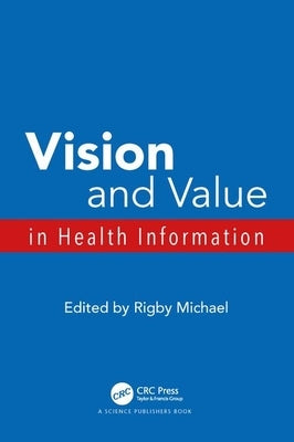 Vision and Value in Health Information by Michael, Rigby