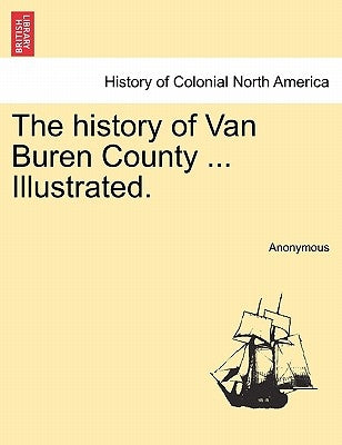 The history of Van Buren County ... Illustrated. by Anonymous