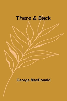 There & Back by MacDonald, George