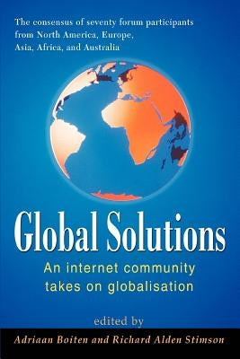Global Solutions: An internet community takes on globalisation by Stimson, Richard Alden