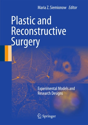Plastic and Reconstructive Surgery: Experimental Models and Research Designs by Siemionow, Maria Z.