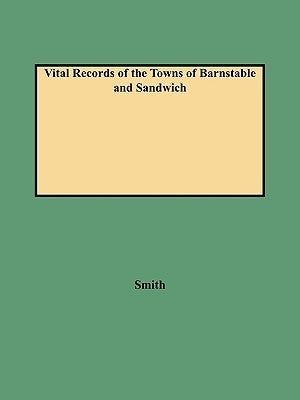 Vital Records of the Towns of Barnstable and Sandwich (1987) by Smith, Leonard H., Jr.