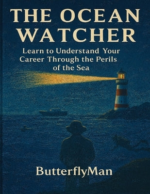 The Ocean Watcher: Learn to Understand Your Career Through the Perils of the Sea by Butterflyman