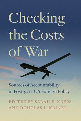 Checking the Costs of War: Sources of Accountability in Post-9/11 Us Foreign Policy by Kreps, Sarah E.