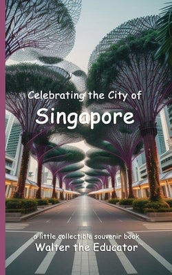 Celebrating the City of Singapore by Walter the Educator