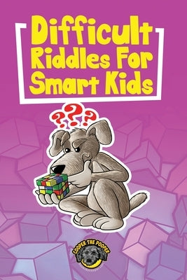 Difficult Riddles for Smart Kids: 400+ Difficult Riddles and Brain Teasers Your Family Will Love (Vol 1) by The Pooper, Cooper