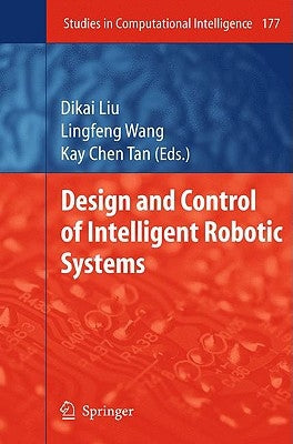 Design and Control of Intelligent Robotic Systems by Liu, Dikai