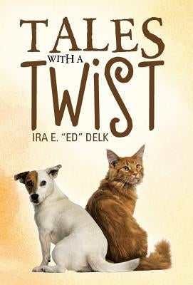 Tales with a Twist by Ed Delk, Ira E.